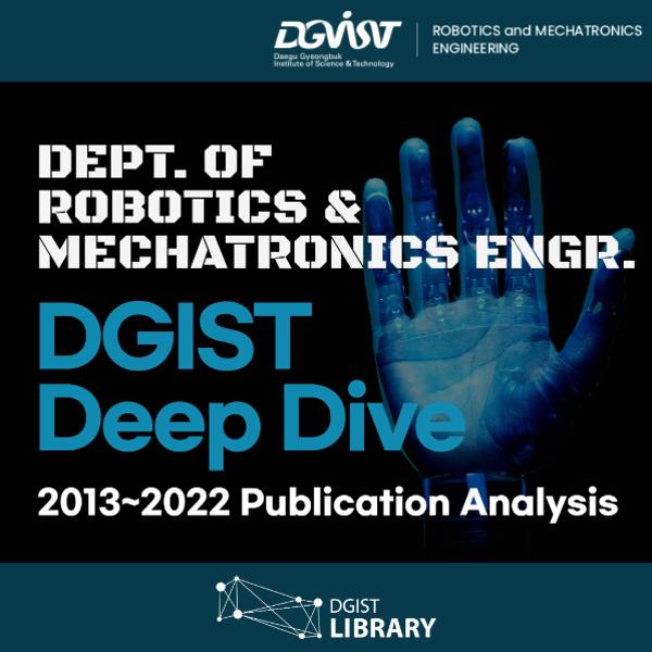 DGIST Deep Dive 2013~2022 : Dept. of Robotics and Mechatronics Engr.,