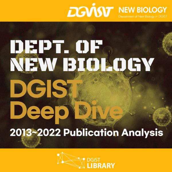 DGIST Deep Dive 2013~2022 : Dept. of New Biology